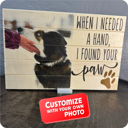 "When I Needed a Hand, I Found Your Paw" – 8x12 Slatwood Board